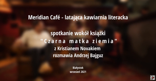 Spotkanie z Kristianem Novakiem wokół książki ,,Czarna matka ziemia". Meridian Cafe - latająca kawiarnia literacka.