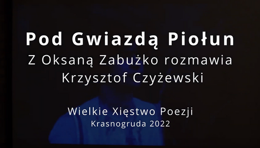 Oksana Zabużko: Pod Gwiazdą Piołun, Wielkie Xięstwo Poezji 2022