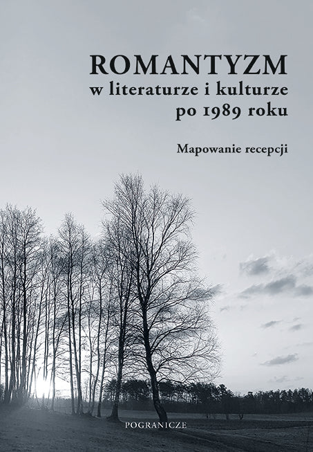 Romantyzm w literaturze i kulturze po 1989 roku. Mapowanie recepcji