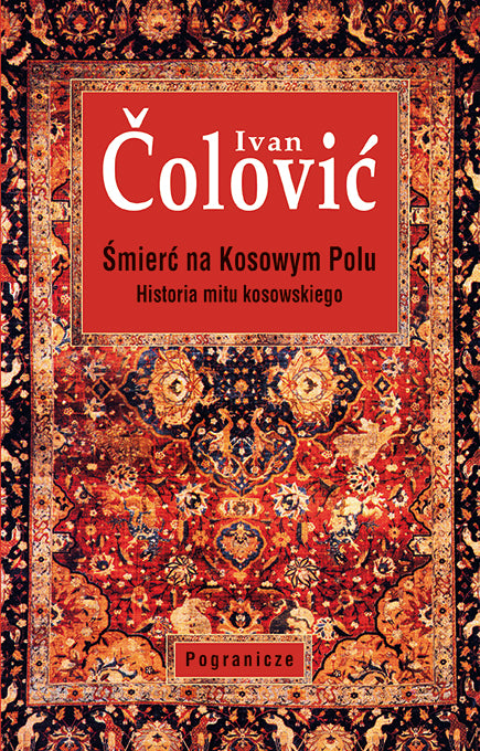 Śmierć na Kosowym Polu. Historia mitu kosowskiego, Ivan Čolović, Ebook