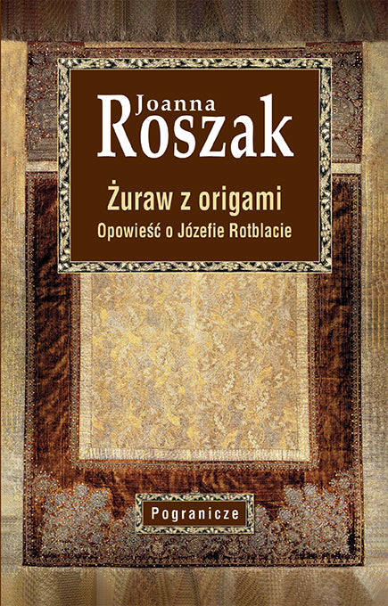 Żuraw z origami. Opowieść o Józefie Rotblacie, Joanna Roszak