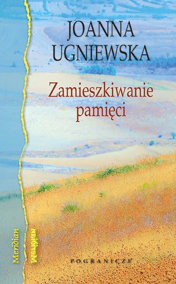 Zamieszkiwanie pamięci, Joanna Ugniewska