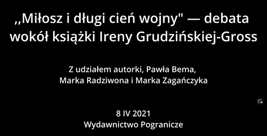 ,,Miłosz i długi cień wojny" – debata wokół książki Ireny Grudzieńskiej-Gross