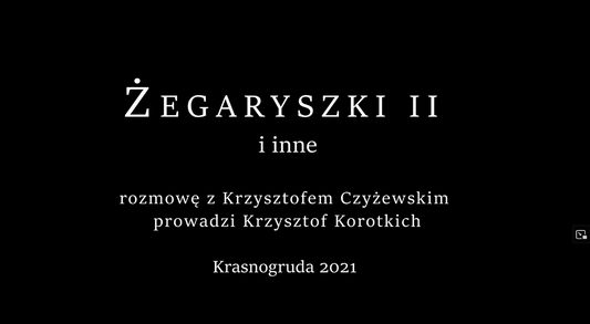 Żegaryszki II i inne - prezentacja książki i rozmowa z Krzysztofem Czyżewskim, Krasnogruda 2021