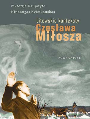 Litewskie konteksty Czesława Miłosza, Viktorija Daujotytė, Mindaugas Kvietkauskas