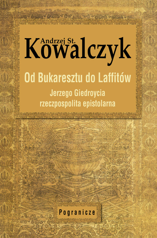 Od Bukaresztu do Laffitów, Andrzej Stanisław Kowalczyk