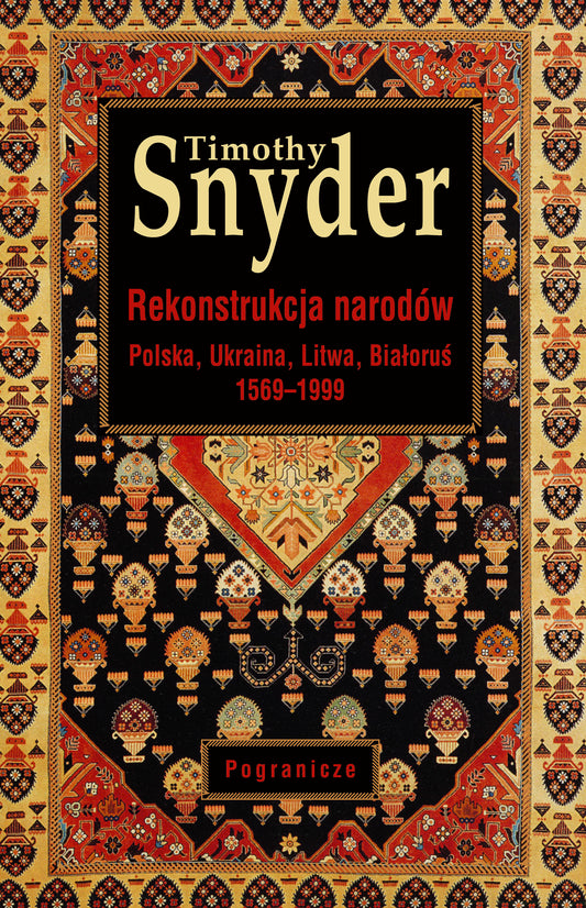 Rekonstrukcja narodów Polska, Ukraina, Litwa, Białoruś 1569-1999 (wyd.II), Timothy Snyder